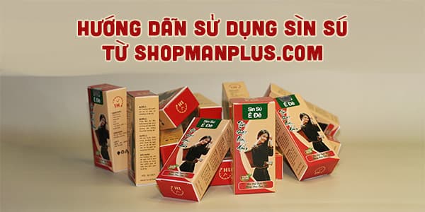 Hướng dẫn sử dụng sìn sú đúng cách từ Shopmanplus.com